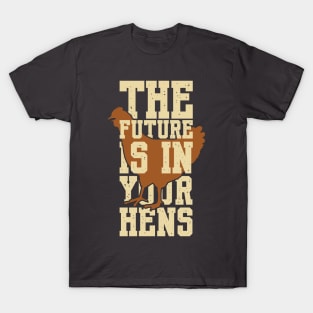 The future is in your hens T-Shirt